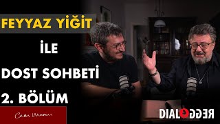 Feyyaz Yiğit ile Dost Sohbeti ⎮ 2Bölüm [upl. by Mcallister]