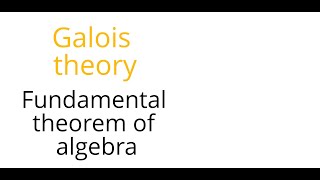 Galois theory Fundamental theorem of algebra [upl. by Tidwell]