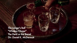 The Langers Ball  Whiskey Chaser  Official Music Video [upl. by Juback]