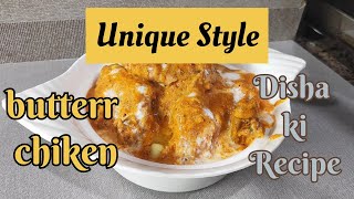 Butter Chicken  disha ki unique recipe [upl. by Wattenberg]