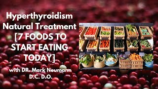 Hyperthyroidism Natural Treatment 7 FOODS TO START EATING TODAY [upl. by Kampmann265]