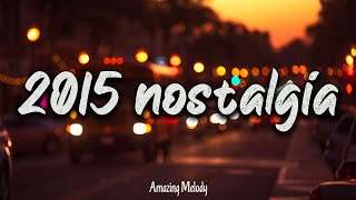 2015 throwback mix nostalgia playlist  Its summer 2015 and you are on roadtrip [upl. by Mcconaghy]