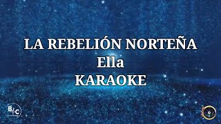 Ella  Karaoke  La Rebelión Norteña [upl. by Ennairol]