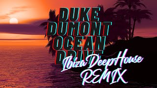 Duke Dumont  Ocean Drive  Ibiza Deep Summer Remix [upl. by Zetes]