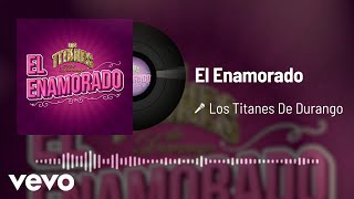 Los Titanes De Durango  El Enamorado Audio [upl. by Asiaj]