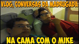 VLOG CONVERSAS DA MADRUGADA c MIKE [upl. by Rauch]