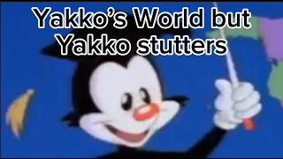 Yakko’s World but Yakko stutters [upl. by Joette]