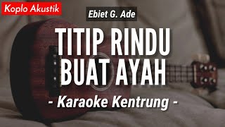 Titip Rindu Buat Ayah KARAOKE KENTRUNG  Ebiet G Ade Keroncong  Koplo Akustik  Ukulele [upl. by Knepper605]