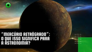 “Mercúrio retrógrado” o que isso significa para a astronomia [upl. by Woodford860]