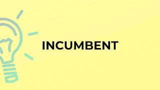 What is the meaning of the word INCUMBENT [upl. by Sirotek834]