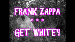 FRANK ZAPPA  GET WHITEY [upl. by Thomsen]