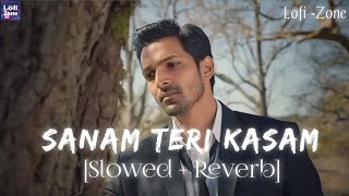 Sanam Teri Kasam Slowed  Reverb  Ankit Tiwari amp Palak Muchhal  Lofi Zone [upl. by Ennayar]