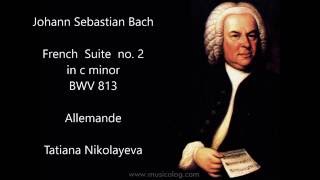 J S Bach French Suite no 2 in c minor BWV 813 Allemande Tatiana Nikolayeva [upl. by Kcirednek]