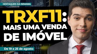 TRXF11 MAIS UMA VENDA DE IMÓVEL R036  Destaques da Semana [upl. by Nylitsirk]