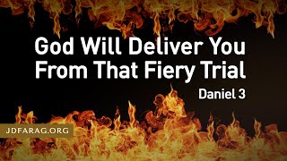 God Will Deliver You From That Fiery Trial Daniel 3 – April 18th 2024 [upl. by Yekim]