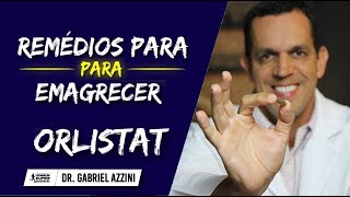 Remédios Para Emagrecer Rápido Como Usar ORLISTAT  Dr Gabriel Azzini [upl. by Carina]