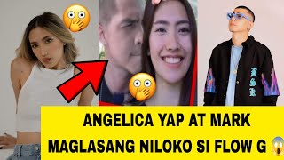 ANGELICA YAP AT MARK MAGLASANG NAG KAROON NG RELASYON 😱😱NILOKO SI FLOW G [upl. by Crotty]