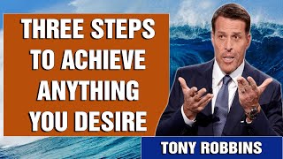 Tony Robbins  Three steps to achieve anything you desire  Motivational Speech 2022 [upl. by Ednew]