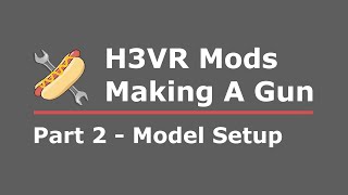 H3VR Modding Tutorial  Making A Gun  Part 2 [upl. by Teodor]