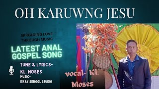 OH KARUWNG JESU latest Anal Gospel song By Kl Moses elizabethjolshung2881 [upl. by Aynat]