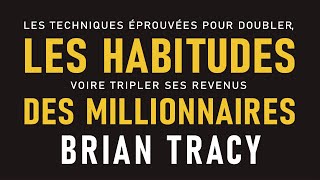 Les habitudes des millionnaires Les techniques éprouvées pour doubler Brian Tracy Livre audio [upl. by Eckhardt]