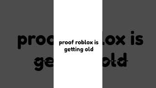 proof roblox is getting old roblox [upl. by Kerr]