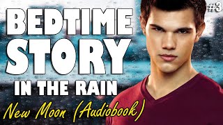 New Moon Audiobook with rain sounds Part 3  Relaxing ASMR Bedtime Story British Male Voice [upl. by Tamqrah]