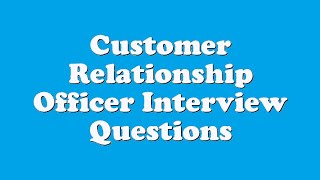 Customer Relationship Officer Interview Questions [upl. by Molahs797]