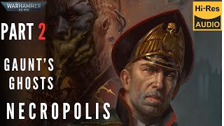 WARHAMMER 40000 Lore  Gauntquots Ghosts NECROPOLIS by Dan Abnett part 2 audio book [upl. by Mackintosh]