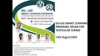 ISU  USI Smart Learning Program RPLND FOR TESTICULAR TUMOR  13th August 2024 [upl. by Kcirdaed817]