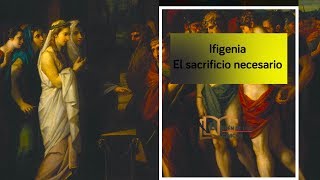 Ifigenia el sacrificio necesario para la Guerra de Troya [upl. by Mian]