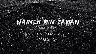 Yazan Haifawi  Wainek Min Zaman وينك من زمان Vocals Only [upl. by Magda759]