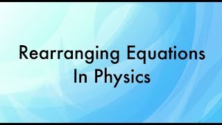 Rearranging Equations in Physics [upl. by Bolan]