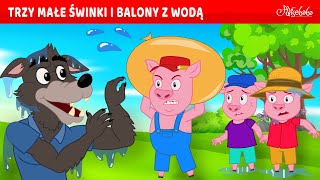 Trzy Małe Świnki i Balony z Wodą 💧🐷  Bajki po Polsku  Bajka i opowiadania na Dobranoc  Kreskówka [upl. by Gay]