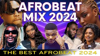 AFROBEAT MIXTAPE 2024  The Best and Latest Afrobeat Jams Of 2024 Ayra Starr Burna Boy CKay Rema [upl. by Ihn751]