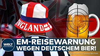 EM 2024 REISEWARNUNG Britische Regierung warnt Fans vor deutschem Bier Und es liegt nicht am Preis [upl. by Maxa943]