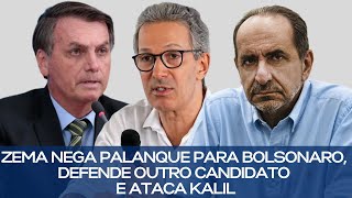 ZEMA NEGA PALANQUE PARA BOLSONARO DEFENDE OUTRO CANDIDATO E ATACA KALIL [upl. by Inness]