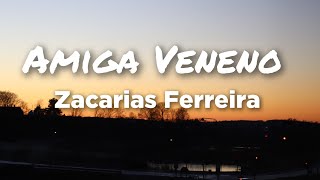 Zacarias Ferreira  Amiga Veneno Letras  En Vivo [upl. by Goldfarb]