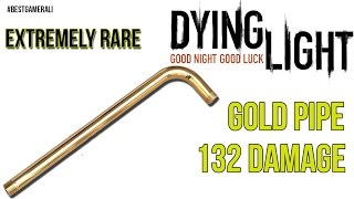 Dying Light Gold Gas Pipe 132 Damage [upl. by Ekal]