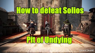 How to defeat Solios at Pit of Undying  Black Desert Online [upl. by Mazur]