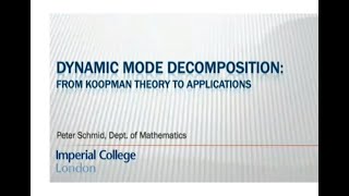 Dynamic Mode Decomposition from Koopman Theory to Applications Prof Peter J Schmid  Part 2 [upl. by Cleres96]