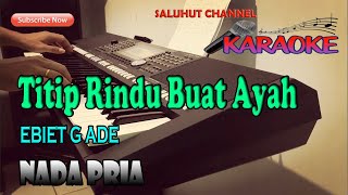 TITIP RINDU BUAT AYAH KARAOKE EBIET G ADE NADA PRIA GDO [upl. by Mcquade]