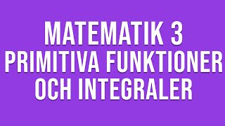 Matematik 3c  Genomgång av primitiva funktioner och integraler [upl. by Atworth165]