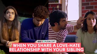 FilterCopy  When You Share A LoveHate Relationship With Your Sibling [upl. by Leira]