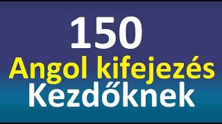 150 Angol Kifejezés Kezdőknek [upl. by Den447]