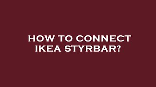 How to connect ikea styrbar [upl. by Anaeg]