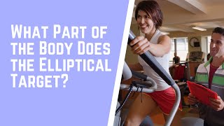 What Part of the Body Does the Elliptical Target [upl. by Nisa]