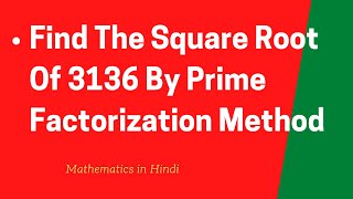 Find The Square Root Of 3136 By Prime Factorization Method [upl. by Uhthna361]