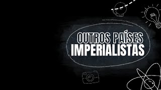 OUTROS PAÍSES IMPERIALISTAS [upl. by Alida]