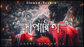 Dipannita । Sorry Dipannita Slowed  Reverb । lofi song। KD LOFI 06 । srlofi71 [upl. by Alitta]